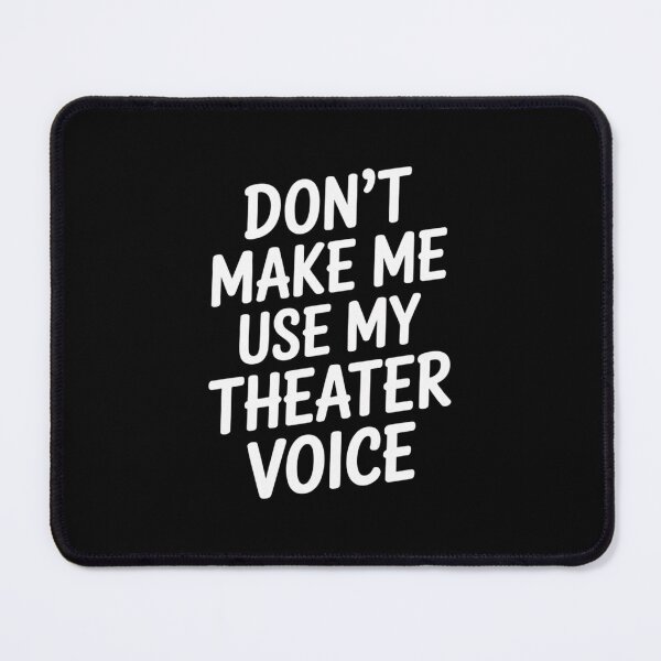 Item preview, Don't Make Me Use My Theatre Voice, Funny Theatre Design designed and sold by Gogetgiggles.