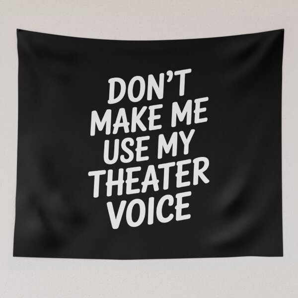 Item preview, Don't Make Me Use My Theatre Voice, Funny Theatre Design designed and sold by Gogetgiggles.