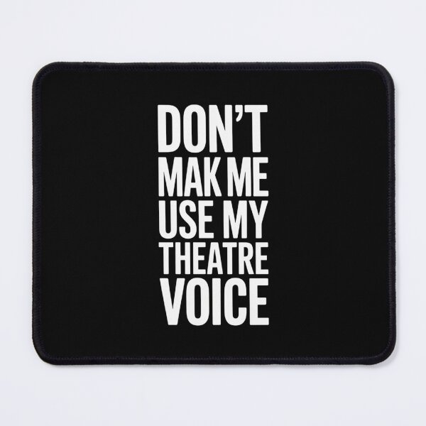 Item preview, Don't Make Me Use My Theatre Voice, Funny Theatre Design designed and sold by Gogetgiggles.