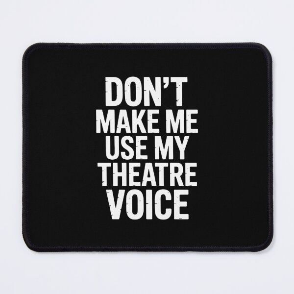 Item preview, Don't Make Me Use My Theatre Voice, Funny Theatre Design designed and sold by Gogetgiggles.