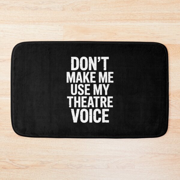 Item preview, Don't Make Me Use My Theatre Voice, Funny Theatre Design designed and sold by Gogetgiggles.