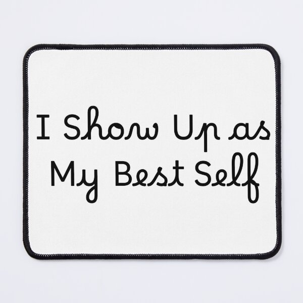 Item preview, I Show Up as My Best Self designed and sold by Ninjacatoff.