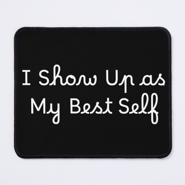 Item preview, I Show Up as My Best Self designed and sold by Ninjacatoff.
