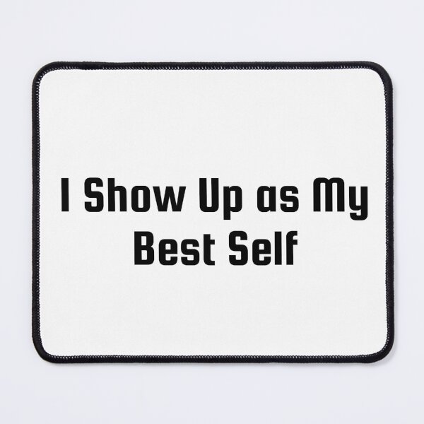 Item preview, I Show Up as My Best Self designed and sold by Ninjacatoff.