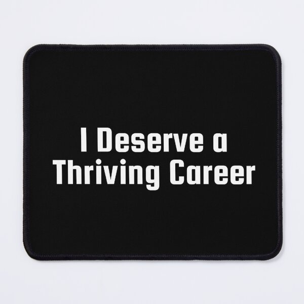 Item preview, I Deserve a Thriving Career designed and sold by Ninjacatoff.