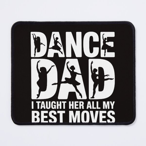 Item preview, Dance Dad I Taught Her All My Best Moves Dance Dad designed and sold by LapFemile.