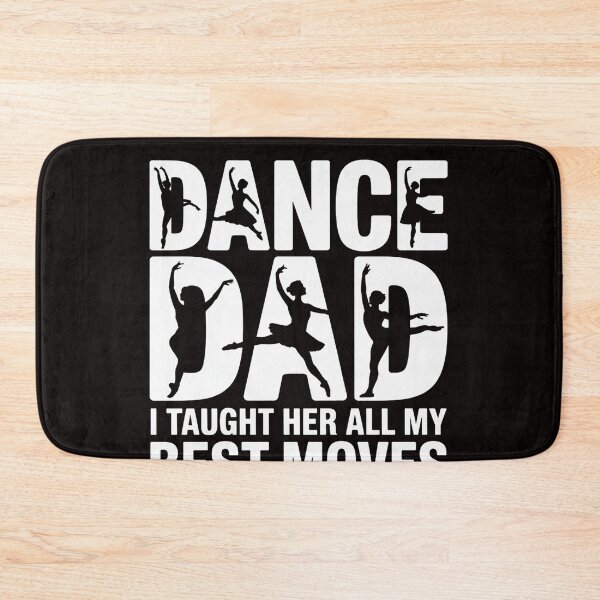 Item preview, Dance Dad I Taught Her All My Best Moves Dance Dad designed and sold by LapFemile.