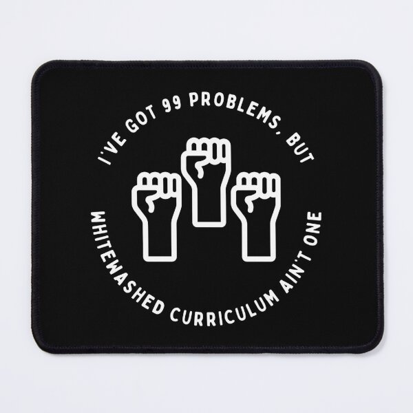 Item preview, 99 Problems But Whitewashed Curriculum Ain't One designed and sold by Rabbit Hole Learning.