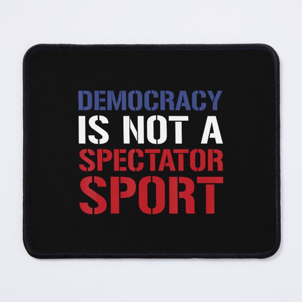 Item preview, Democracy Is Not A Spectator Sport designed and sold by GraceShelley.