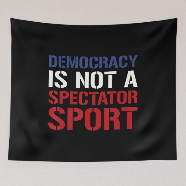 Item preview, Democracy Is Not A Spectator Sport designed and sold by GraceShelley.