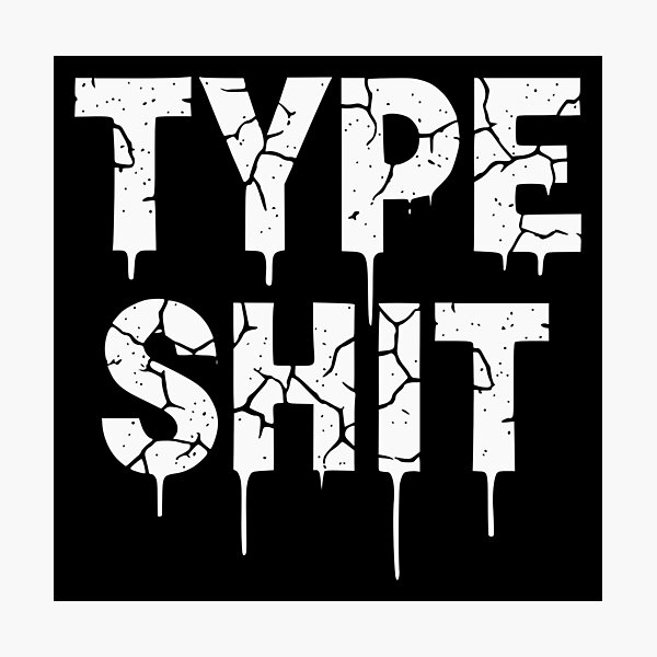Item preview, TYPE SHIT v2 designed and sold by ChrisButler.