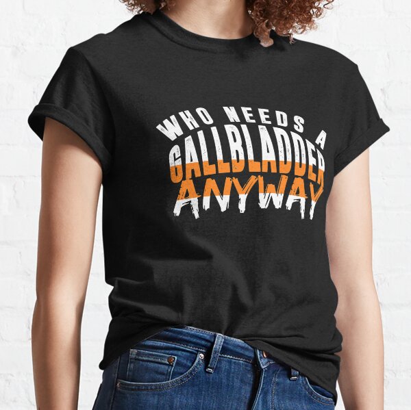 Who Needs A Gallbladder Anyway Get Well Soon Surgery T-Shirt Classic T-Shirt