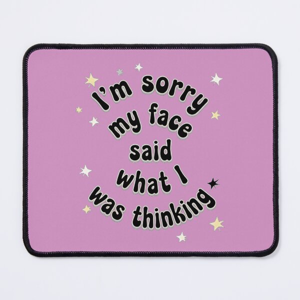 Item preview, I'M SORRY MY FACE SAID WHAT I WAS THINKING designed and sold by INNERHARMONY2.