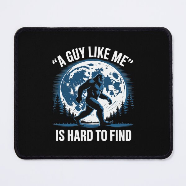 Item preview, A Guy Like Me Is Hard To Find, Bigfoot forest designed and sold by MathisBellanger.