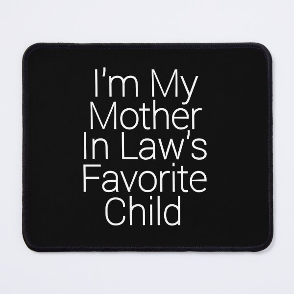 Item preview, I'm my mother-in-law's favorite child. Funny family humor. Parents designed and sold by vibeno1.