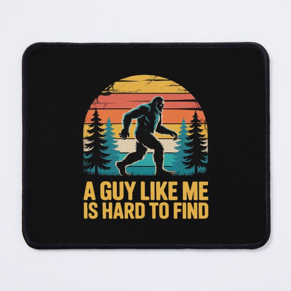 Item preview, A Guy Like Me Is Hard To Find, Bigfoot designed and sold by MathisBellanger.