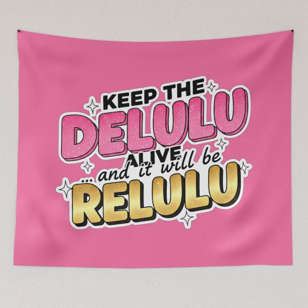 Item preview, Keep The Delulu Alive And It Will Be Relulu designed and sold by Megaera8.