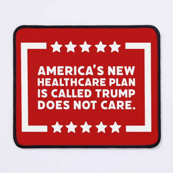 Item preview, America’s new healthcare plan is called Trump does not care. designed and sold by Rachel the Artist .