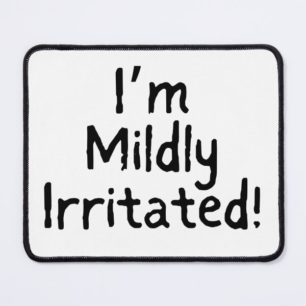 Item preview, I'm Mildly Irritated! designed and sold by Messy Artist Designs.
