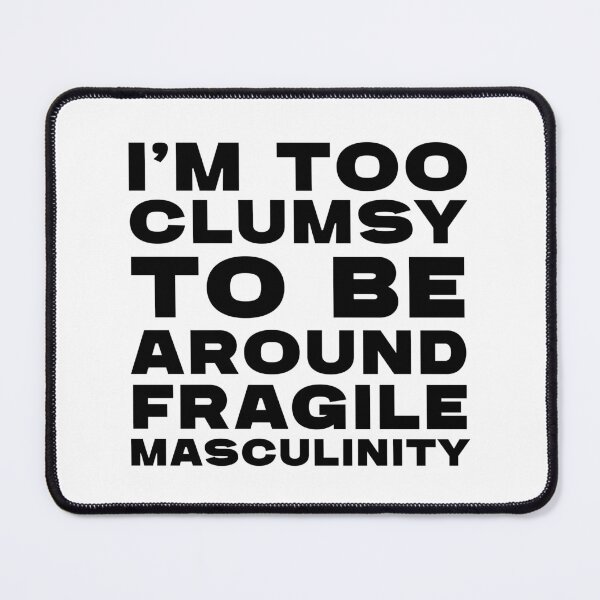 Item preview, Too Clumsy for Fragile Masculinity designed and sold by pbartwork.