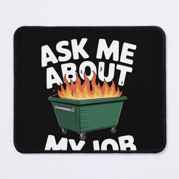 Item preview, Ask Me About My Job - Dumpster Fire designed and sold by OlafLica.