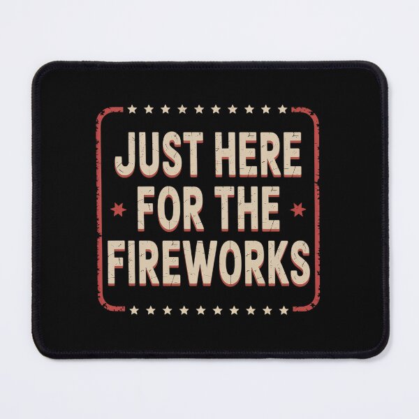 Item preview, Just Here For The Fireworks   designed and sold by johnertullio.
