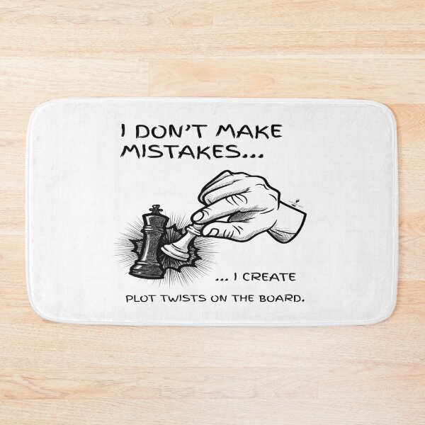 Item preview, I Don't Make Mistakes - Plot Twists on the Chess Board designed and sold by PawnShiftGoods.