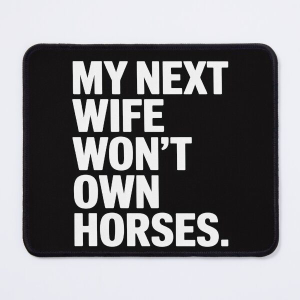 Item preview, My Next Wife Won't Own Horses Apparel designed and sold by MuteElevent.