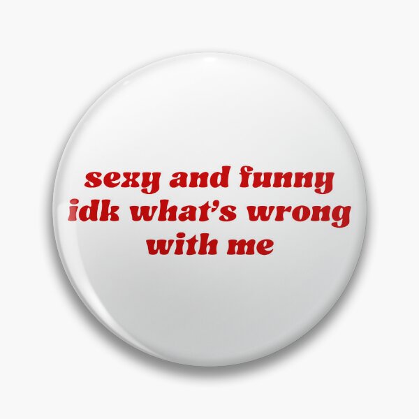 Item preview, Sexy and Funny Idk What's Wrong With Me designed and sold by pbartwork.