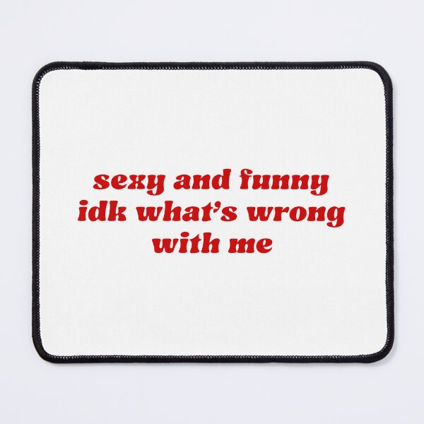 Item preview, Sexy and Funny Idk What's Wrong With Me designed and sold by pbartwork.