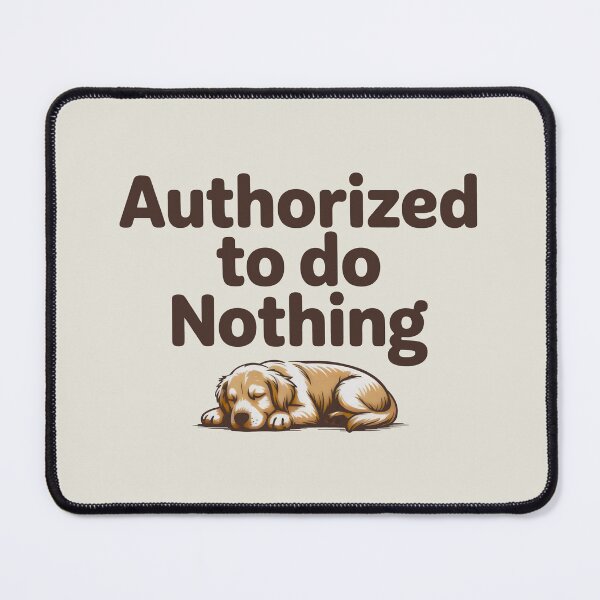 Item preview, Authorized to Do Nothing Sleeping Dog Relaxation Design designed and sold by SplashTastic.