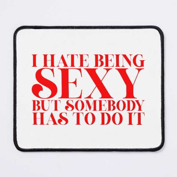 Item preview, I Hate Being Sexy But Somebody Has To Do It designed and sold by pbartwork.