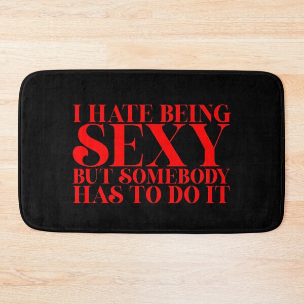 Item preview, I Hate Being Sexy But Somebody Has To Do It designed and sold by pbartwork.