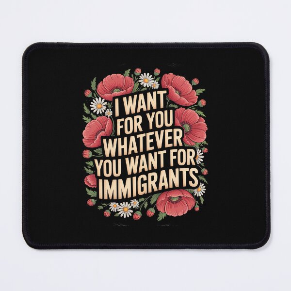 Item preview, I Want For You Whatever You Want For Immigrants Floral designed and sold by Kcgarciaso.