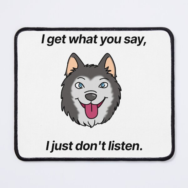 Item preview, Funny Husky - "I get what you say i just don't listen" - funny cartoon dog design designed and sold by Crack-in-Colors.