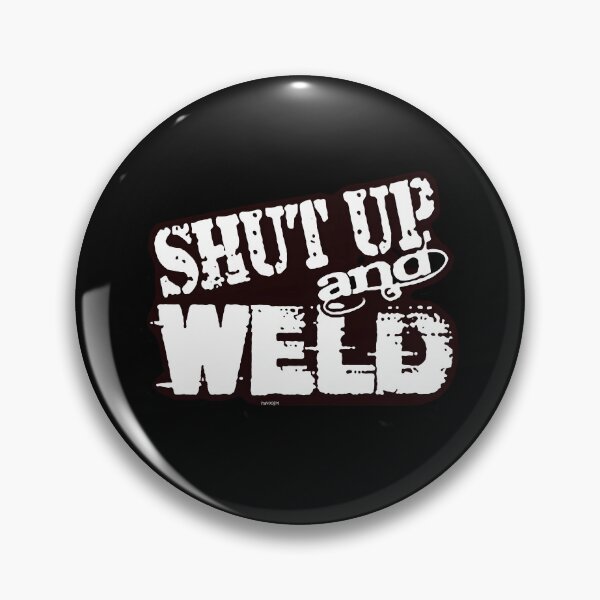 Item preview, Shut Up And Weld designed and sold by hcxpfyrgr83.