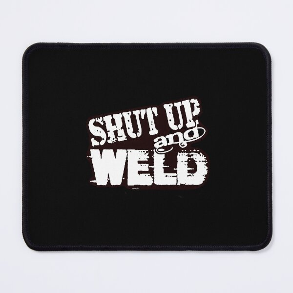 Item preview, Shut Up And Weld designed and sold by hcxpfyrgr83.