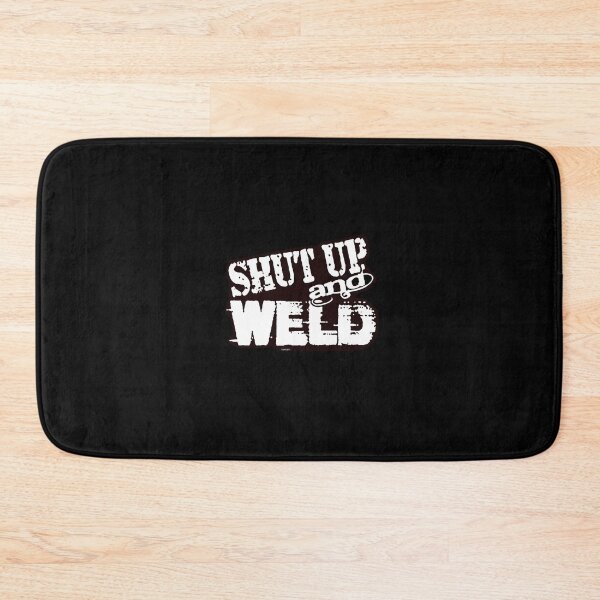 Item preview, Shut Up And Weld designed and sold by hcxpfyrgr83.