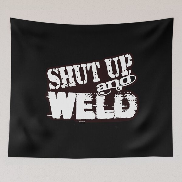 Item preview, Shut Up And Weld designed and sold by hcxpfyrgr83.