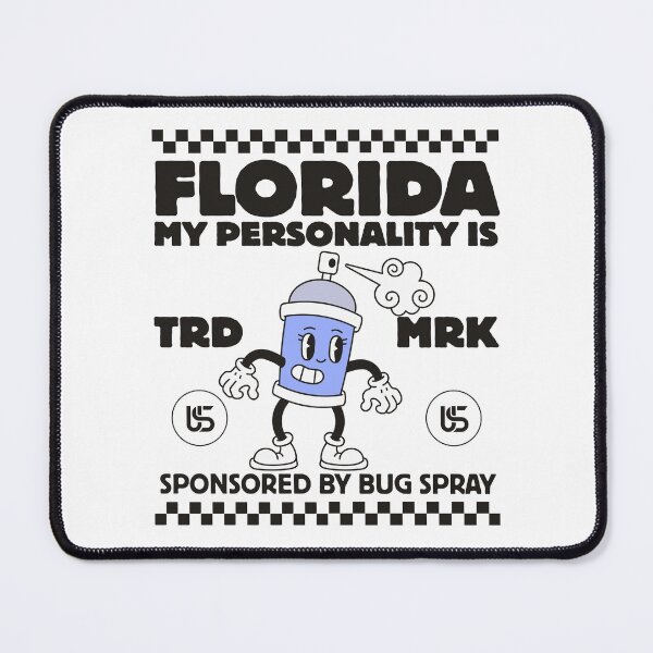 Item preview, Florida: My personality is sponsored by bug spray designed and sold by Peerless-Prime.