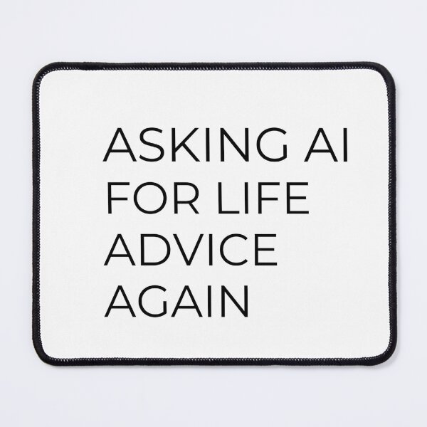 Item preview, Asking AI for Life Advice Again designed and sold by Trend Drops Mad.