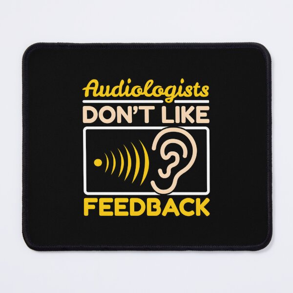Item preview, Audiologists Don’t Like Feedback designed and sold by hcxpfyrgr83.
