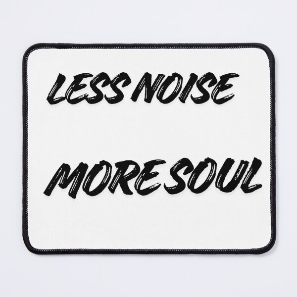 Item preview, Less Noise, More Soul designed and sold by Uplifted Prints.