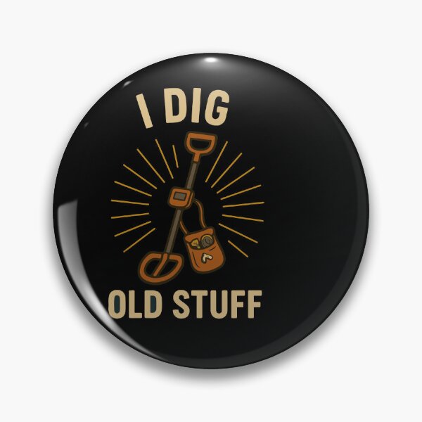 Item preview, I Dig Old Stuff Treasure Hunter Fun designed and sold by LuminOrb.