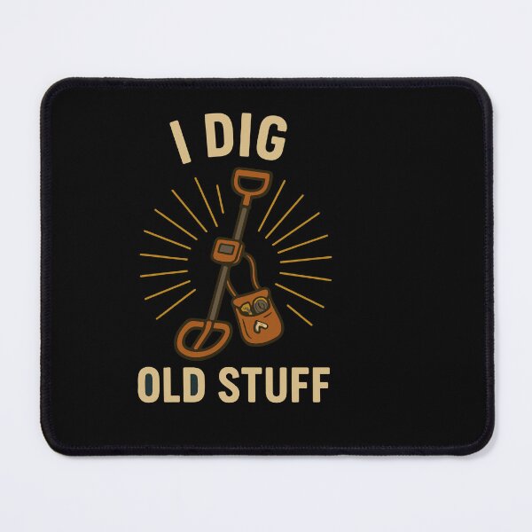 Item preview, I Dig Old Stuff Treasure Hunter Fun designed and sold by LuminOrb.