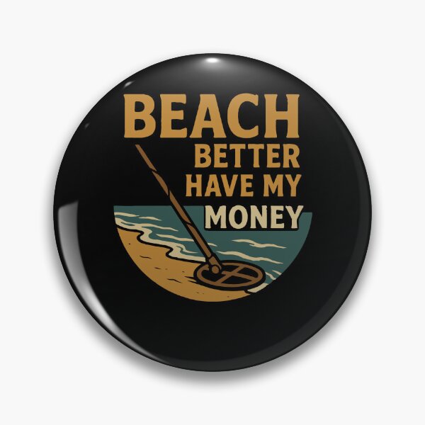 Item preview, Beach Better Have My Money Metal Detecting Fun designed and sold by LuminOrb.