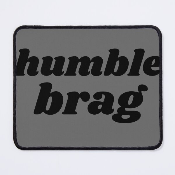 Item preview, Humble Brag v1.0 designed and sold by babyrage.