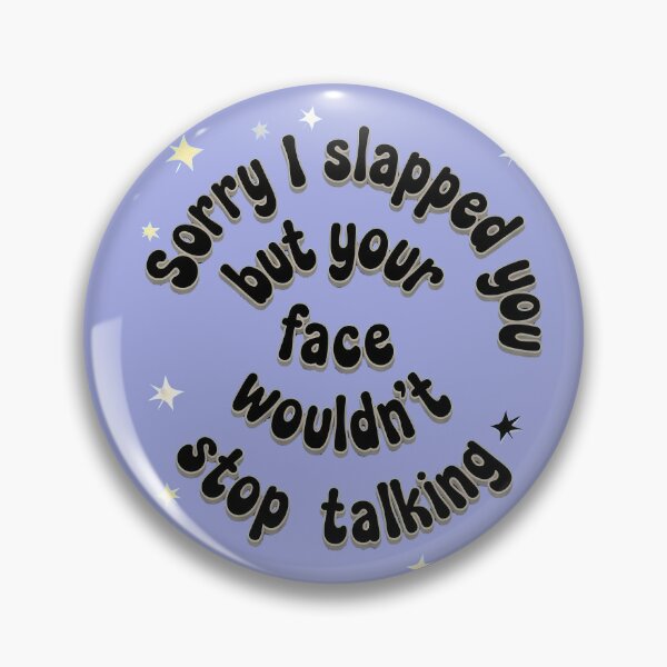 Item preview, SORRY I SLAPPED YOU BUT YOUR FACE WOULDN'T STOP TALKING designed and sold by INNERHARMONY2.