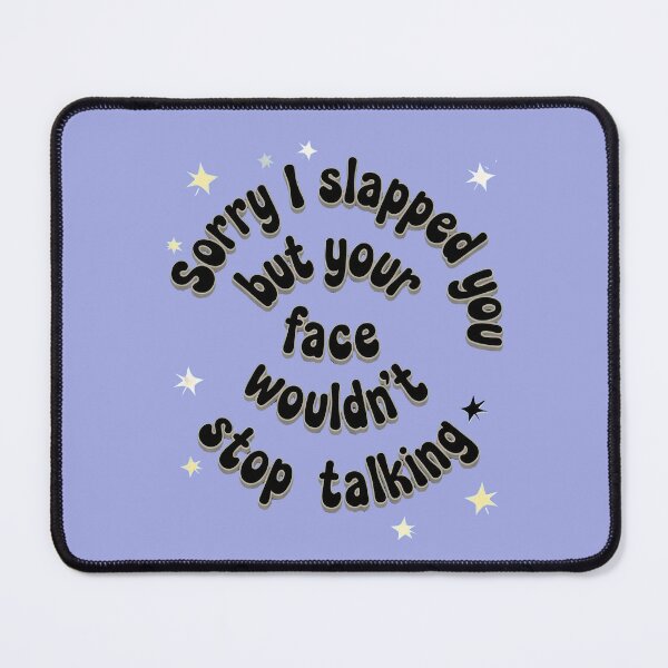 Item preview, SORRY I SLAPPED YOU BUT YOUR FACE WOULDN'T STOP TALKING designed and sold by INNERHARMONY2.