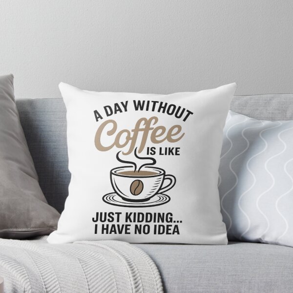 Item preview, A Day Without Coffee Is Like Just Kidding I Have No Idea designed and sold by hemagamo.